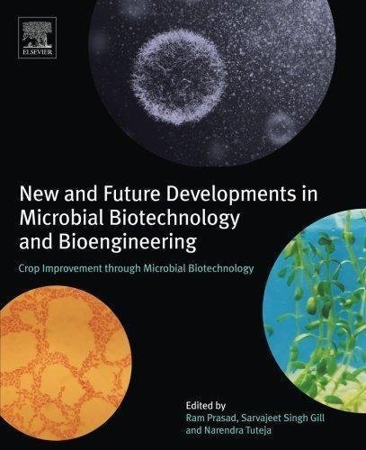 New And Future Developments In Microbial Biotechnology And Bioengineering Crop Improvement Through Microbial Biotechnology by Ram Prasad, Sarvajeet Singh Gill, Narendra Tuteja - 978-0-444-63987-5