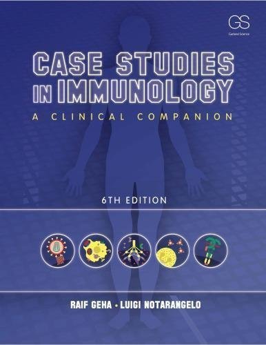 Case Studies In Immunology A Clinical Companion 6Th Edition by Raif S Geha; Luigi Notarangelo - 9780815344414