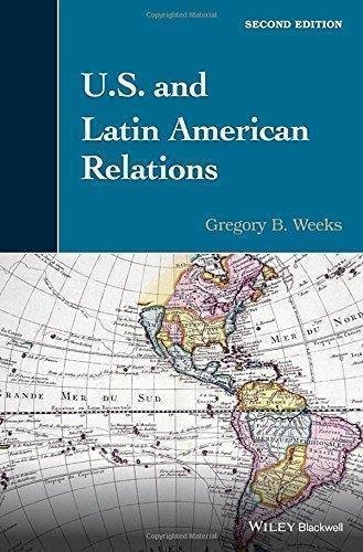 U S And Latin American Relations 2Nd Edition by Gregory B. Weeks - 1118912527