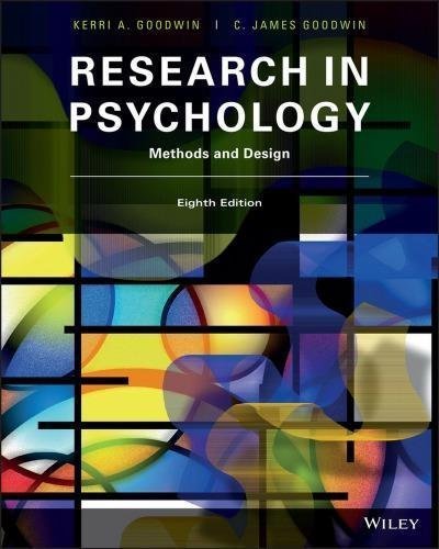 Research In Psychology Methods And Design 8Th Edition by Kerri A. Goodwin, C. James Goodwin - 1119330440