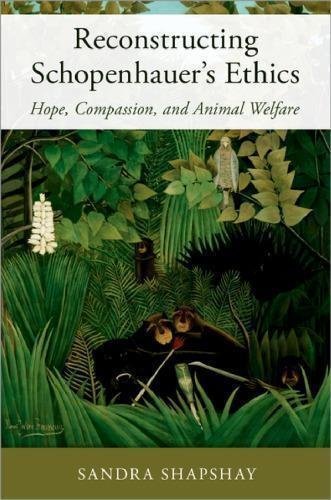 Reconstructing Schopenhauers Ethics Hope Compassion And Animal Welfare by Sandra Shapshay - 9780190906801