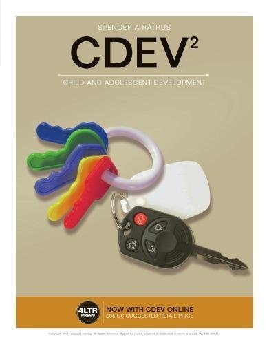 Cdev2 Child And Adolescent Development 2Nd Edition by Spencer A Rathus   Series: 2nd Edition Periodical:    Year: 2017 Edition: 2nd   Language: English Pages (bibliotech): 355355 - 9781337116923