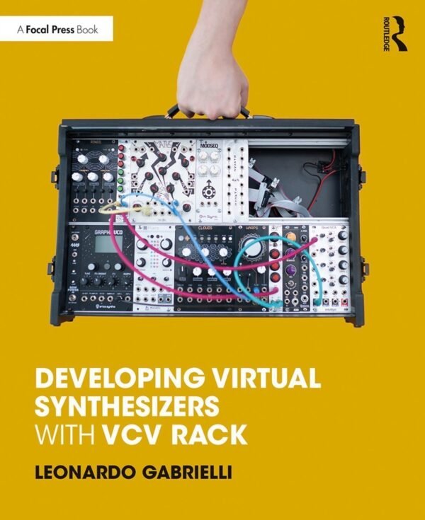 Developing Virtual Synthesizers With Vcv Rack by Leonardo Gabrielli (Author) Publisher: Focal Press, Year: 2020 - 9780367077747
