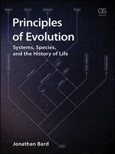 Principles Of Evolution Systems Species And The History Of Life by Jonathan Bard (Author) Publisher: Garland Science, Year: 2016 - 9780815345398