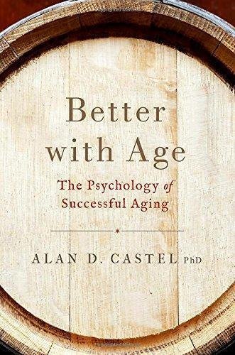Better With Age The Psychology Of Successful Aging by Alan D. Castel - 0190279982