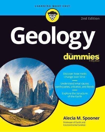 Geology For Dummies 2Nd Edition by Alecia M. Spooner Publisher: John Wiley ; Sons, Inc., Year: 2020 - 9781119652878