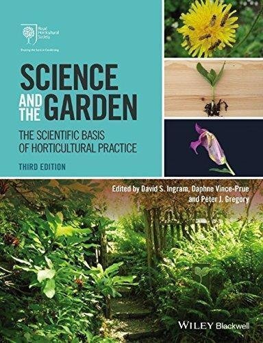 Science And The Garden The Scientific Basis Of Horticultural Practice 3Rd Edition by David S. Ingram, Daphne Vince-Prue, Peter J. Gregory - 111877843X