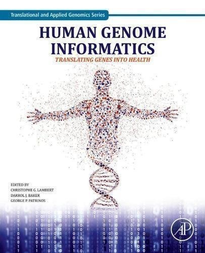 Human Genome Informatics Translating Genes Into Health by Christophe Lambert (Editor), Darrol Baker (Editor), George P. Patrinos (Editor) Series: Translational and Applied Genomics - 0128094141
