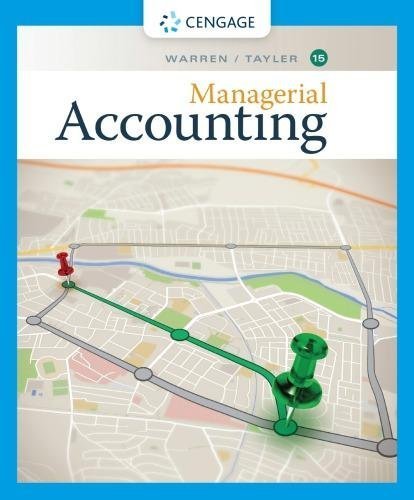 Managerial Accounting 15Th Edition by Tayler, William B.;Warren, Carl S Year: 2020 - 9781337912020
