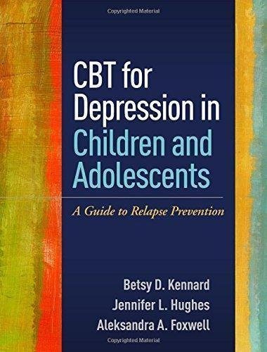 Cbt For Depression In Children And Adolescents A Guide To Relapse Prevention by Betsy D. Kennard, Jennifer L. Hughes, Aleksandra A. Foxwell Year: 2016 - 1462525253