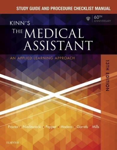 Study Guide And Procedure Checklist Manual For Kinns The Medical Assistant An Applied Learning Approach 13Th Edition by Proctor, Deborah B Year: 2017;2016 - 9780323429474