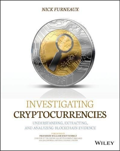 Investigating Cryptocurrencies Understanding Extracting And Analyzing Blockchain Evidence by Nick Furneaux - 1119480582