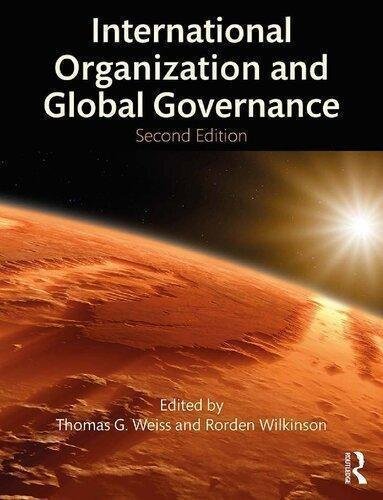 International Organization And Global Governance 2Nd Edition by Thomas G. Weiss, Rorden Wilkinson Year: 2018 - 2017036083