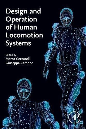 Design And Operation Of Human Locomotion Systems by Marco Cecarelli, Giuseppe Carbone - 978-0128156599