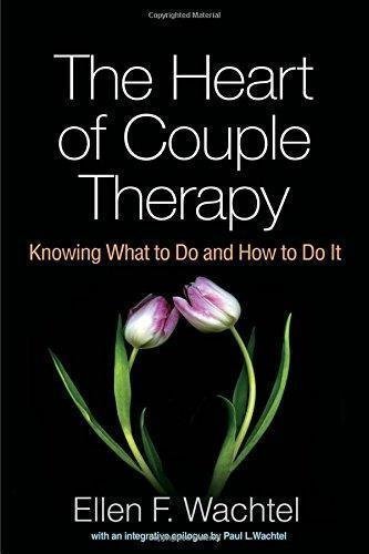 The Heart Of Couple Therapy Knowing What To Do And How To Do It by Ellen F. Wachtel - 1462528171