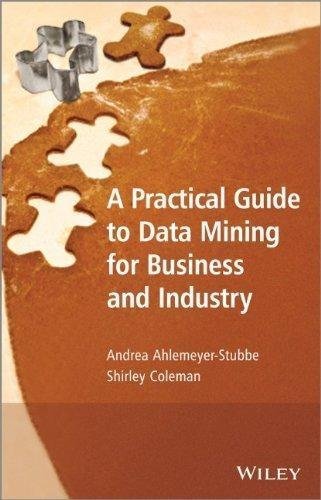 A Practical Guide To Data Mining For Business And Industry by Andrea Ahlemeyer-Stubbe, Shirley Coleman - 1119977134