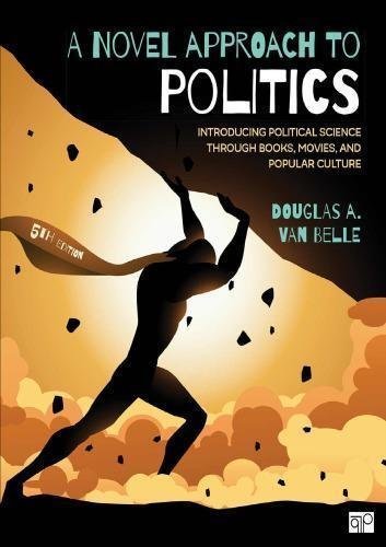 A Novel Approach To Politics Introducing Political Science Through Books Movies And Popular Culture by Douglas A. Van Belle Publisher: CQ Press, Year: 2018 - 1506368654