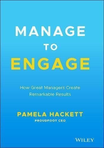 Manage To Engage How Great Managers Create Remarkable Results by Pamela Hackett Publisher: Wiley, Year: 2021 - 9781119773894
