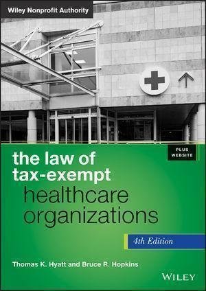 The Law Of Tax Exempt Healthcare Organizations 4Th Edition by Thomas K. Hyatt, Bruce R. Hopkins - 1118532856