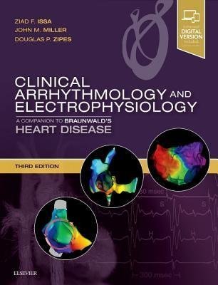 Clinical Arrhythmology And Electrophysiology A Companion To Braunwalds Heart Disease 3Rd Edition by Ziad F. Issa, John M. Miller, Douglas P. Zipes Series: E_itim Tanr√µs√µ Publisher: Elsevier, Year: 2018 - 0323523560