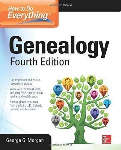 How To Do Everything Genealogy 4Th Edition by George G. Morgan - 0071845925