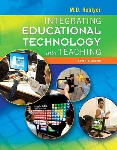 Integrating Educational Technology Into Teaching 7Th Edition by Margaret D. Roblyer; Aaron H. Doering - 0134046919