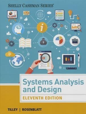 Systems Analysis And Design 11Th Edition by Scott R. Tilley; Harry J. Rosenblatt Year: 2016 - 1305494601