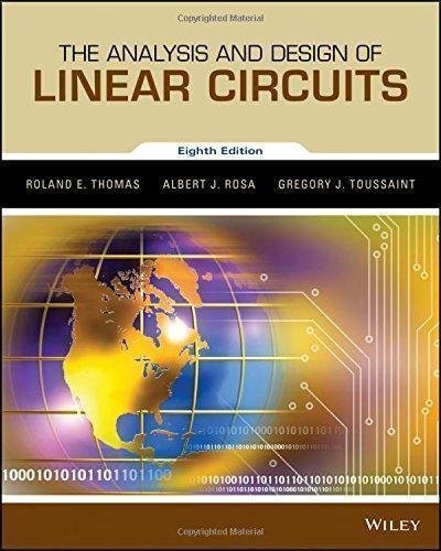 The Analysis And Design Of Linear Circuits 8Th Edition by Roland E. Thomas, Albert J. Rosa, Gregory J. Toussaint - 1119235383