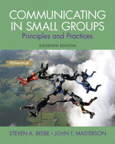 Communicating In Small Groups Principles And Practices 11Th Edition by Steven A. Beebe, John T. Masterson - 020598083X