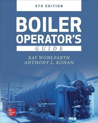 Boiler Operators Guide 5Th Edition by Anthony L. Kohan Publisher: McGraw-Hill Education, Year: 2021 - 126002699X