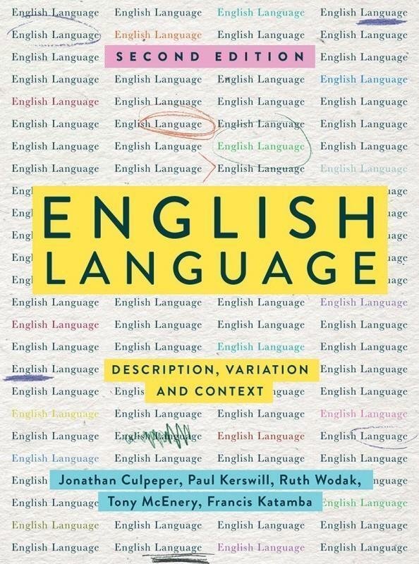 English Language Description Variation And Context 2Nd Edition by Jonathan Culpeper, Paul Kerswill, Ruth Wodak, Anthony Mcenery, Francis Katamba Publisher: Red Globe Press, Year: 19 Mar 2018 - 1137571829