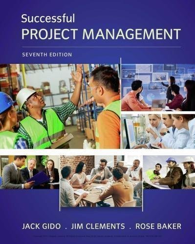 Successful Project Management 7Th Edition by Jack Gido, James P. Clements, Rose Baker   Series:  Periodical:    Year: 2017 Edition: 7th   Language: English Pages (bibliotech): 552554 - 1337095478