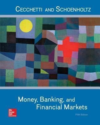 Money Banking And Financial Markets 5Th Edition by Stephen G. Cecchetti; Kermit L. Schoenholtz Series: 5th Edition Year: 2017 - 1259746747