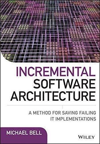 Incremental Software Architecture A Method For Saving Failing It Implementations by Michael Bell - 111911764X
