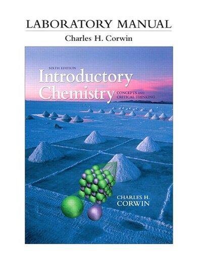 Laboratory Manual For Introductory Chemistry Concepts And Critical Thinking by Charles H. Corwin  6th edition (January 13, 2010)  Language:English -