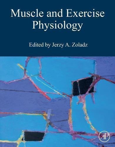 Muscle And Exercise Physiology by Jerzy A. Zoladz - 0128145935