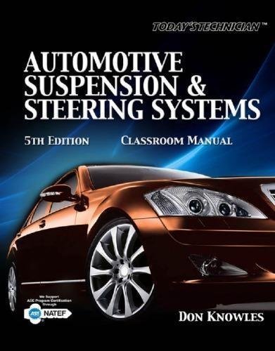 Automotive Suspension Steering Systems Classroom Shop Manuals 5Th Edition by Don Knowles Series: Today's technician   5th edition (2011)  Language:English -