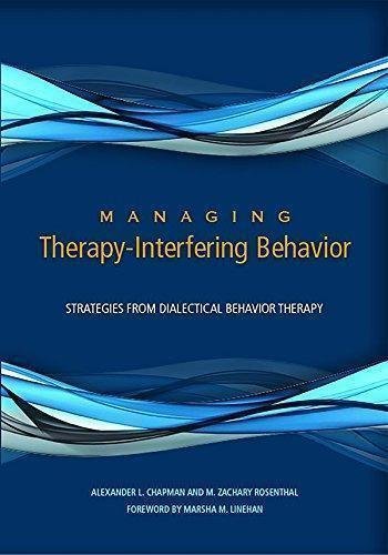 Managing Therapy Interfering Behavior Strategies From Dialectical Behavior Therapy by Alexander L. Chapman, M. Zachary Rosenthal Year: 2015 - 1433820978