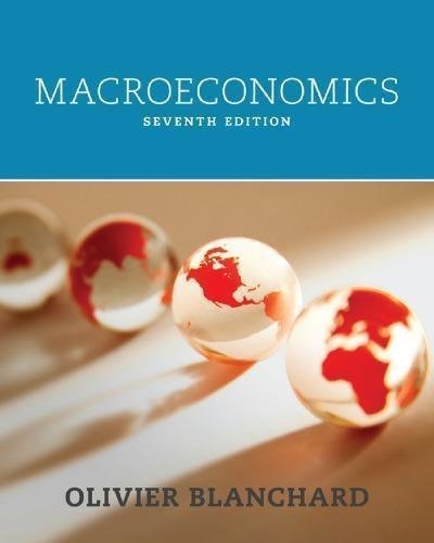 Macroeconomics 7Th Edition by Oliver Blanchard - 978-0-13-378058-1