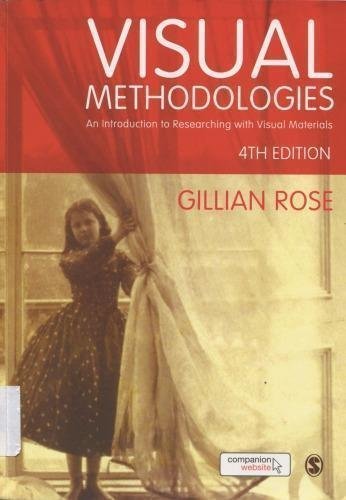 Visual Methodologies 4Th Edition by Gillian Rose Year: 2016 - 1473948894