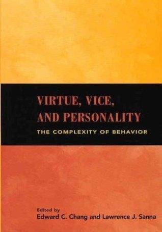 Virtue Vice And Personality The Complexity Of Behavior by Edward C. Chang, Lawrence J. Sanna  1 edition (January 1, 2003)  Language:English -