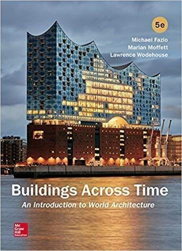 Buildings Across Time An Introduction To World Architecture 5Th Edition by Michael Fazio; Marian Moffett; Lawrence Wodehouse Year: 2018 - 1259913775