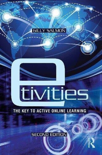 E Tivities The Key To Active Online Learning 2Nd Edition by Gilly Salmon Year: 2013 - 0415881765