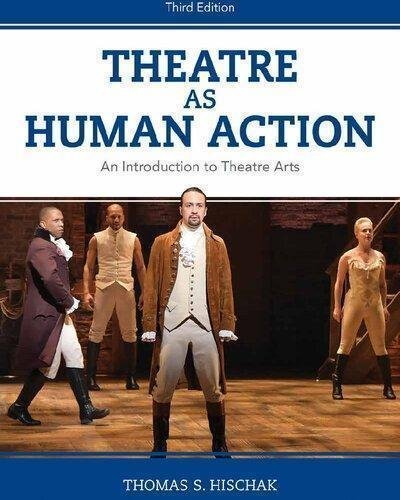 Theatre As Human Action An Introduction To Theatre Arts 3Rd Edition by Thomas S. Hischak Publisher: Rowman ; Littlefield Publishers, Year: 2019 - 1538126435
