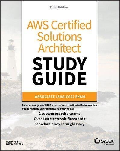 AWS Certified Solutions Architect Study Guide Associate SAA-CO2 Exam by Ben Piper, David Clinton Publisher: Sybex, Year: 2020 - 9781119713081