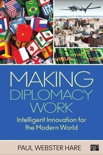 Making Diplomacy Work Intelligent Innovation For The Modern World by Paul Webster Hare Year: 2015 - 145227648X
