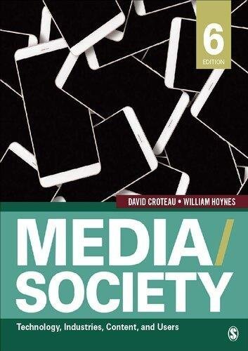 Media Society Technology Industries Content And Users 6Th Edition by David Croteau; William Hoynes Publisher: SAGE Publications, Incorporated, Year: 2018 - 150631533X
