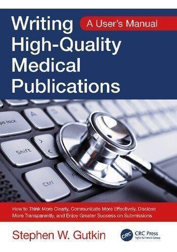 Writing High Quality Medical Publications A User S Manual by Stephen W. Gutkin  1 edition (August 24, 2018)  Language:English -