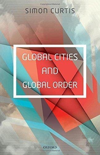 Global Cities And Global Order by Simon Curtis - 0198744013