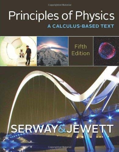 Principles Of Physics A Calculus Based Text 5Th Edition by Raymond A. Serway, John W. Jewett - 1133104266